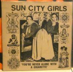 SUN CITY GIRLS – You’re Never Alone With A Cigarette 7%22&nbsp;(SCG-48901)