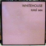 WHITEHOUSE – Total Sex 2×12%22 (VFSL02) (4iB&nbsp;Records)