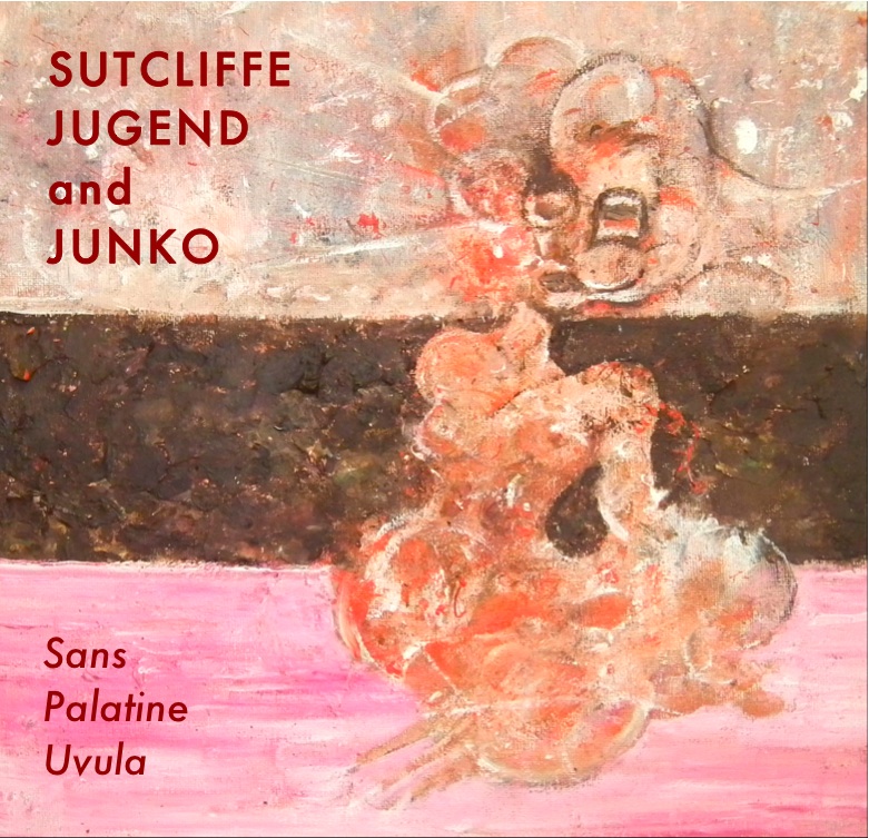 SUTCLIFFE JUGEND & JUNKO - Sans Palatine Uvula (Cover)