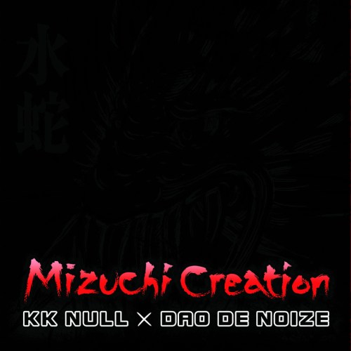K K Null & Dao De Noize - Mizuchi Creation