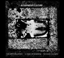 GX Jupitter-Larsen, A Week Of Kindness, Richard Ramirez ‎– Acognitive Culture