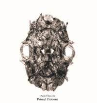 Daniel Menche ‎– Primal Fictions