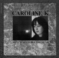 CAROLINE K - Now Wait For Last Year LP